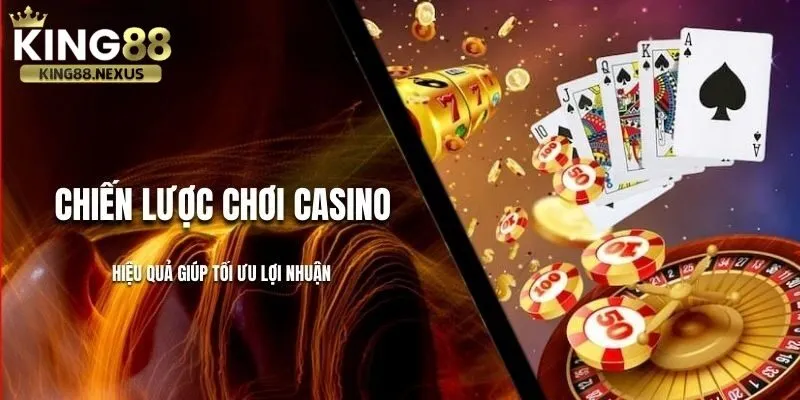 Chiến lược chơi casino luôn thắng tại king88 